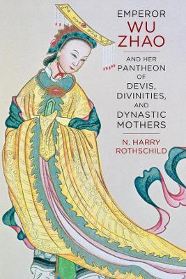 Book cover for Emperor Wu Zhao and Her Pantheon of Devis, Divinities, and Dynastic Mothers