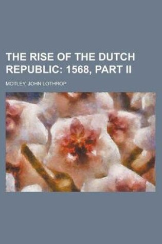 Cover of The Rise of the Dutch Republic; 1568, Part II