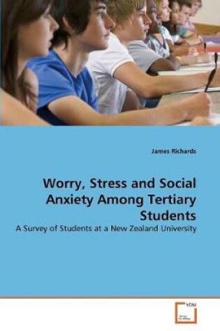 Cover of Worry, Stress and Social Anxiety Among Tertiary Students
