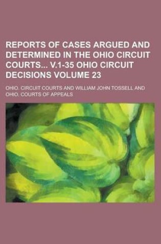 Cover of Reports of Cases Argued and Determined in the Ohio Circuit Courts V.1-35 Ohio Circuit Decisions Volume 23