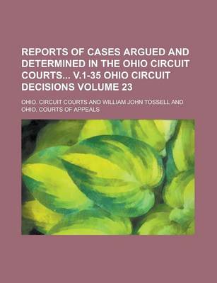 Book cover for Reports of Cases Argued and Determined in the Ohio Circuit Courts V.1-35 Ohio Circuit Decisions Volume 23