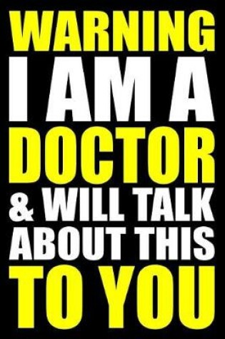 Cover of Warning I Am a Doctor and Will Talk about This to You