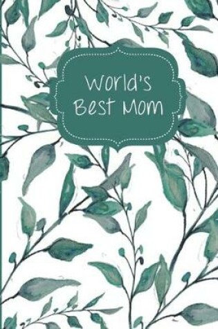 Cover of Teal Watercolor Leaves & Branches World's Best Mom Blank Notebook Journal