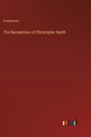 Cover of The Recreations of Christopher North