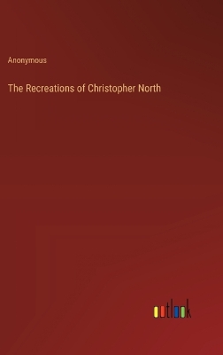 Book cover for The Recreations of Christopher North