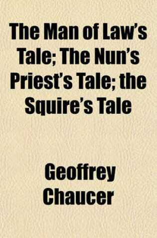 Cover of The Man of Law's Tale; The Nun's Priest's Tale the Squire's Tale