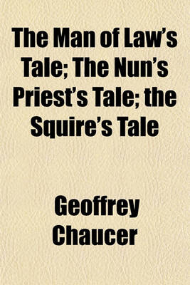 Book cover for The Man of Law's Tale; The Nun's Priest's Tale the Squire's Tale