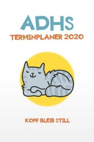 Cover of ADHS Terminplaner 2020 - Kopf bleib still