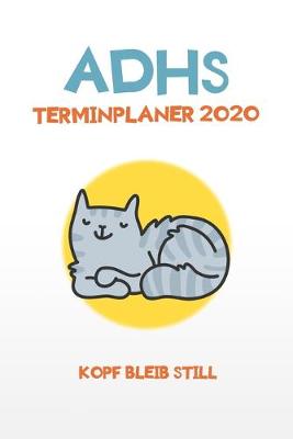 Book cover for ADHS Terminplaner 2020 - Kopf bleib still