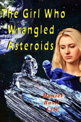 Cover of The Girl Who Wrangled Asteroids