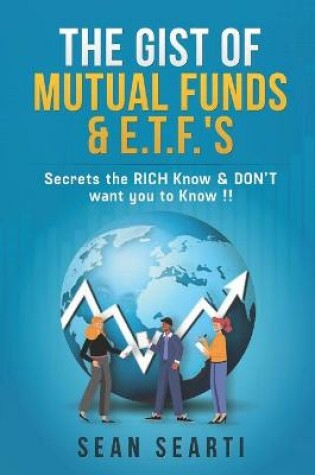 Cover of The GIST of MUTUAL FUNDS & E.T.F.'s !!!