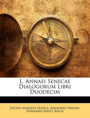 Book cover for L. Annaei Senecae Dialogorum Libri Duodecim