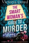 Book cover for THE SMART WOMAN'S GUIDE TO MURDER a twisty, darkly comic take on the classic house murder mystery