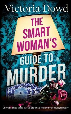 Book cover for THE SMART WOMAN'S GUIDE TO MURDER a twisty, darkly comic take on the classic house murder mystery