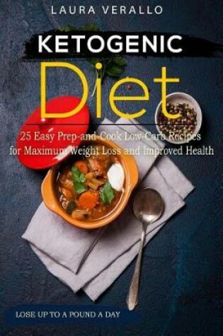 Cover of Ketogenic Diet 25 Easy Prep-and-Cook Low-Carb Recipes for Maximum Weight Loss and Improved Health
