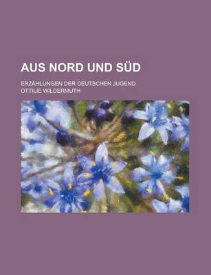 Book cover for Aus Nord Und Sud; Erzahlungen Der Deutschen Jugend