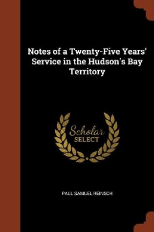 Cover of Notes of a Twenty-Five Years' Service in the Hudson's Bay Territory