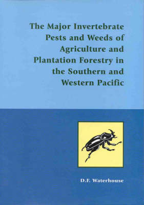 Book cover for The Major Invertebrate Pests and Weeds of Agriculture and Plantation Forestry in the Southern and Western Pacific