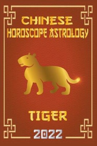 Cover of Tiger Chinese Horoscope & Astrology 2022