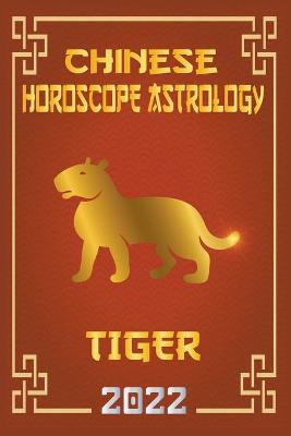 Book cover for Tiger Chinese Horoscope & Astrology 2022