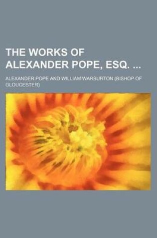 Cover of The Works of Alexander Pope, Esq. (Volume 4)
