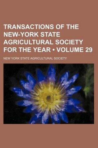 Cover of Transactions of the New-York State Agricultural Society for the Year (Volume 29 )