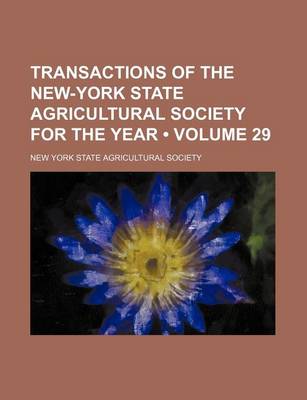 Book cover for Transactions of the New-York State Agricultural Society for the Year (Volume 29 )