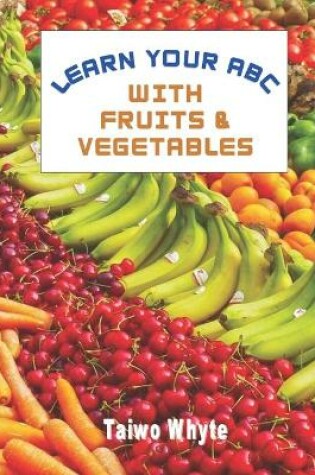 Cover of Learn Your ABC With Fruits & Vegetables