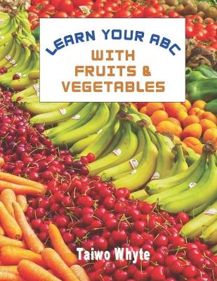 Book cover for Learn Your ABC With Fruits & Vegetables