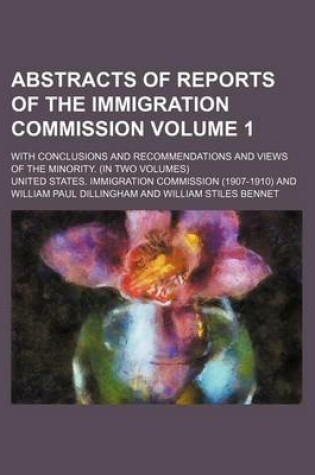 Cover of Abstracts of Reports of the Immigration Commission Volume 1; With Conclusions and Recommendations and Views of the Minority. (in Two Volumes)