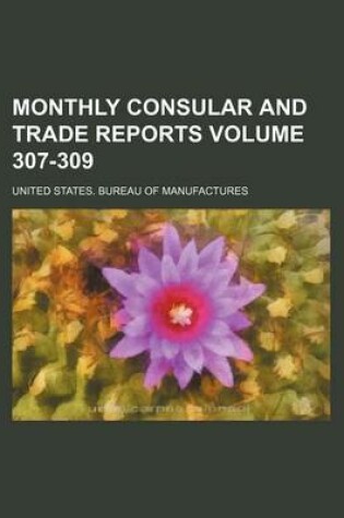 Cover of Monthly Consular and Trade Reports Volume 307-309