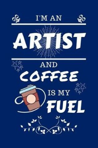 Cover of I'm An Artist And Coffee Is My Fuel
