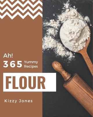 Book cover for Ah! 365 Yummy Flour Recipes