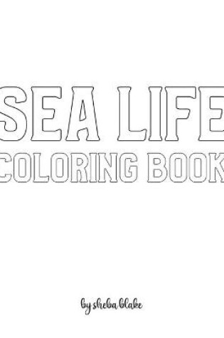 Cover of Sea Life Coloring Book for Teens and Young Adults - Create Your Own Doodle Cover (8x10 Softcover Personalized Coloring Book / Activity Book)