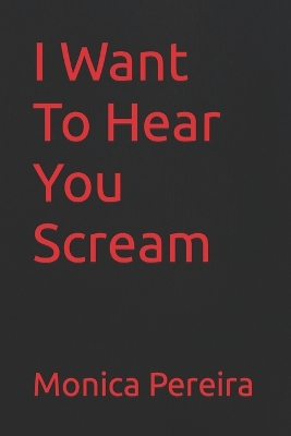 Book cover for I Want To Hear You Scream