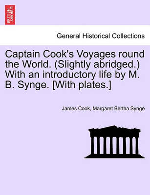 Book cover for Captain Cook's Voyages Round the World. (Slightly Abridged.) with an Introductory Life by M. B. Synge. [With Plates.]