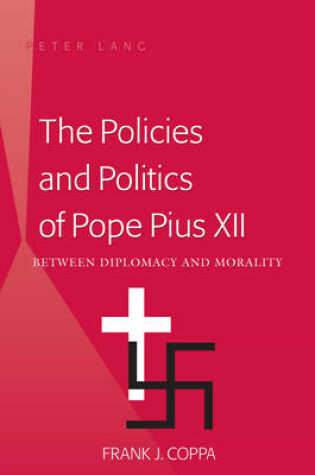 Cover of The Policies and Politics of Pope Pius XII