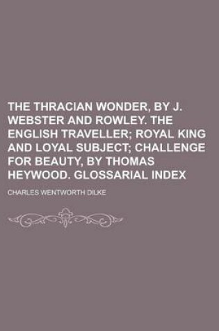 Cover of The Thracian Wonder, by J. Webster and Rowley. the English Traveller