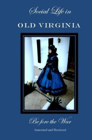 Cover of Social Life in Old Virginia Before the War, Annotated and Illustrated.