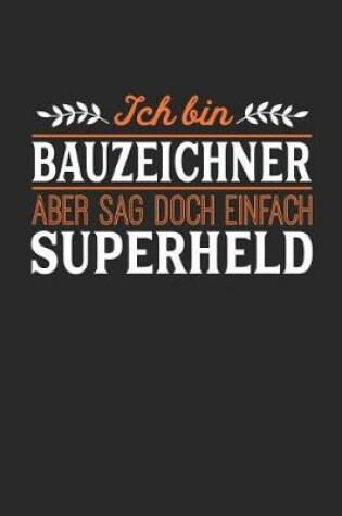 Cover of Ich bin Bauzeichner aber sag doch einfach Superheld