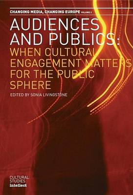 Book cover for Audiences and Publics: When Cultural Engagement Matters for the Public Sphere. Changing Media - Changing Europe Series, Volume 2