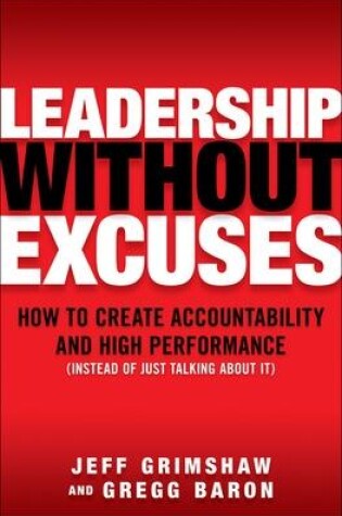 Cover of Leadership Without Excuses: How to Create Accountability and High-Performance (Instead of Just Talking About It)