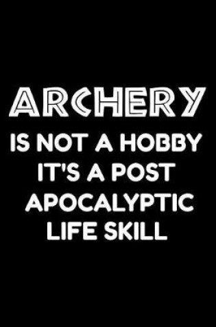 Cover of Archery is not a hobby it's a post-apocalyptic life skill