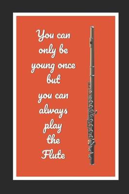 Book cover for You Can Only Be Young Once But You Can Always Play The Flute