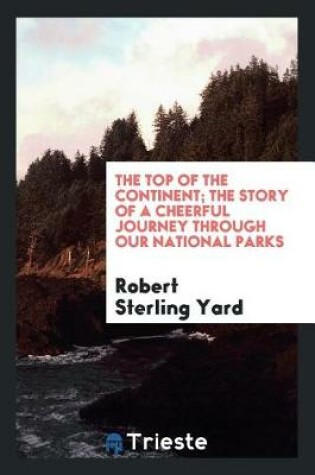 Cover of The Top of the Continent; The Story of a Cheerful Journey Through Our National Parks