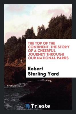 Book cover for The Top of the Continent; The Story of a Cheerful Journey Through Our National Parks