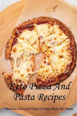 Book cover for Keto Pizza And Pasta Recipes