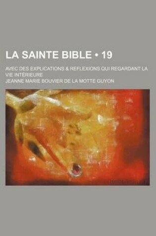 Cover of La Sainte Bible (19); Avec Des Explications & Reflexions Qui Regardant La Vie Interieure