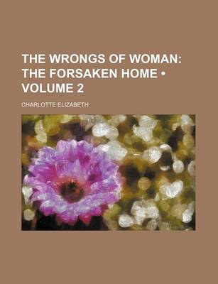 Book cover for The Wrongs of Woman (Volume 2); The Forsaken Home