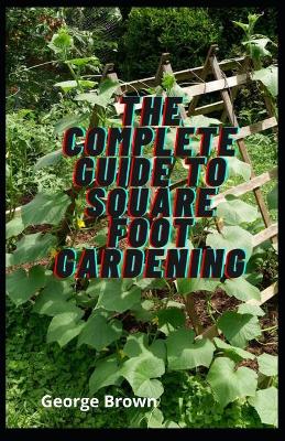 Book cover for The Complete Guide To Square Foot Gardening